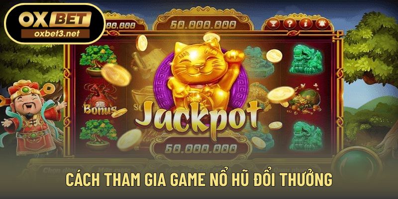 Hướng dẫn từng bước tham gia nổ hũ đổi thưởng nhanh chóng