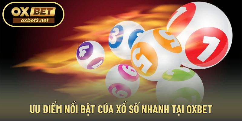 Những điểm mạnh giúp xổ số nhanh OXBET được ưa chuộng